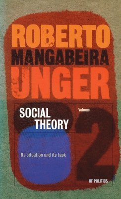 Roberto Mangabeira Unger - Politics, Volume 3 - Plasticity into Power, Häftad