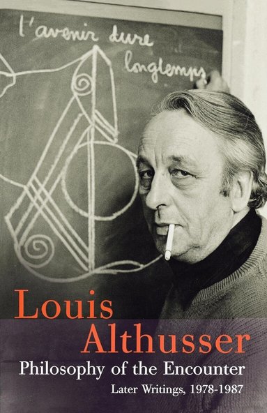 Louis Althusser, François Matheron, Oliver Corpet - Philosophy of the Encounter, Häftad