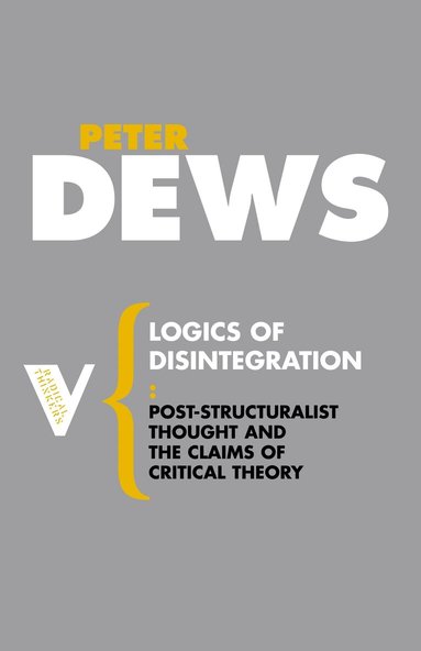 Peter Dews - Logics of Disintegration, Häftad