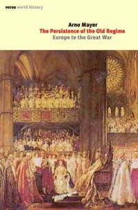 bokomslag The Persistence of the Old Regime: Europe to the Great War