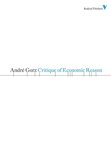 André Gorz - Critique of Economic Reason, Häftad