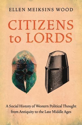Ellen Meiksins Wood - Citizens to Lords, Häftad