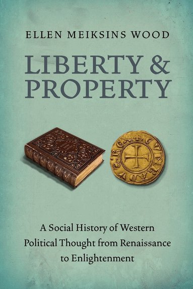 Ellen Meiksins Wood - Liberty and Property, Häftad