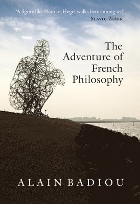 Alain Badiou, Bruno Bosteels - The Adventure of French Philosophy, Inbunden