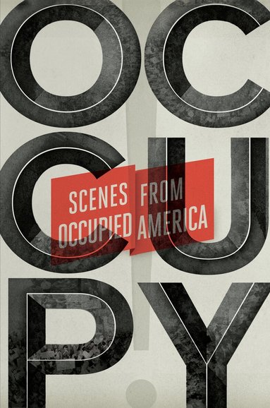 Carla Blumenkranz, Keith Gessen, Mark Greif, Sarah Leonard, Sarah Resnick, Nikil Saval, Eli Schmitt, Astra Taylor - Occupy!, Häftad
