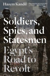 bokomslag Soldiers, Spies, and Statesmen: Egypt's Road to Revolt