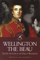 Patrick Delaforce - Wellington the Beau, Inbunden