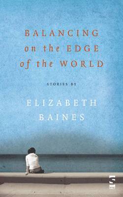 Elizabeth Baines - Balancing on the Edge of the World, Häftad