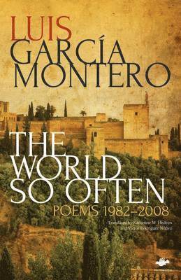 Luis García Montero, Luis Garcia Montero, Luis Garcia Montero - The World So Often, Häftad