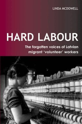 Linda McDowell - Hard Labour: The Forgotten Voices of Latvian Migrant 'Volunteer' Workers, Häftad