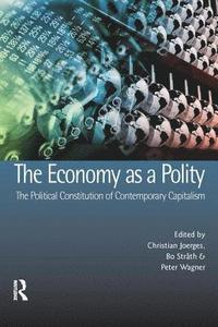 bokomslag The Economy as a Polity: The Political Constitution of Contemporary Capitalism