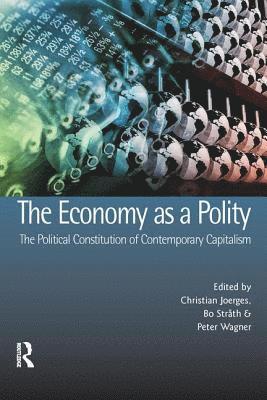 Economy as a Polity: The Political Constitution of Contemporary Capitalism 1
