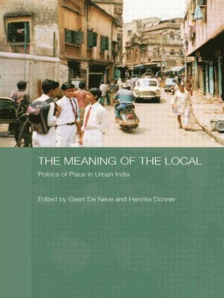 Geert de Neve, Henrike Donner, UK) de Neve, Geert (University of Sussex, UK) Donner, Henrike (London School of Economics and Political Science, Geert De Neve - Meaning of the Local, Inbunden