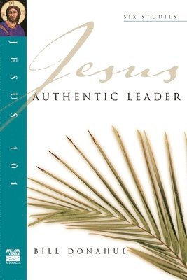 Jesus 101: Authentic leader 1