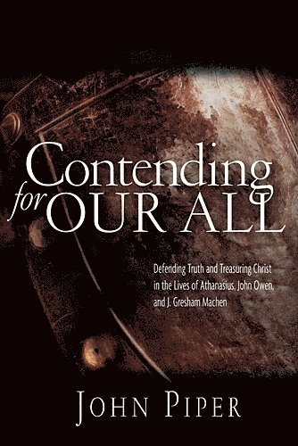 John Piper - Contending for our all, Häftad