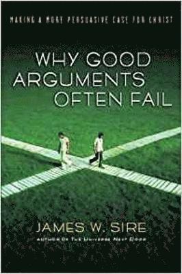 James W Sire, James W. Sire - Why good arguments often fail, Häftad