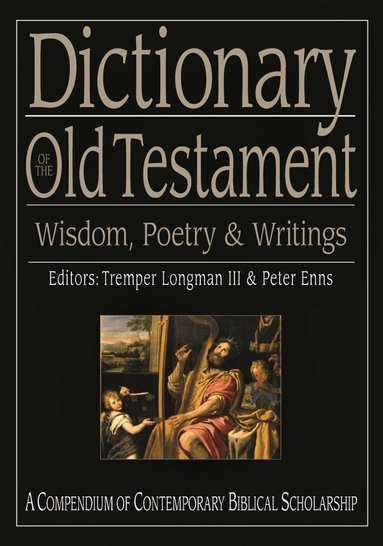 Tremper Longman III and Peter Enns, Tremper Longman III - Dictionary of the Old Testament: Wisdom, Poetry and Writings, Inbunden