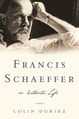 bokomslag Francis Schaeffer: An Authentic Life