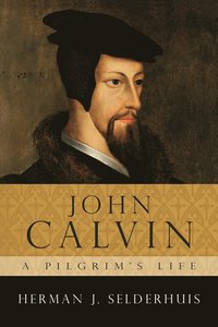 bokomslag John Calvin, a Pilgrim's Life