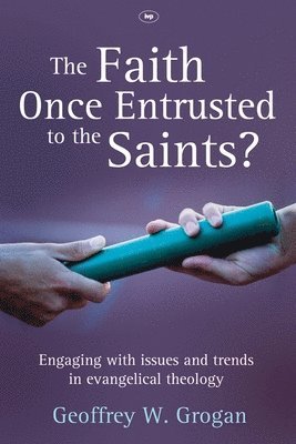 The Faith Once Entrusted to the Saints 1