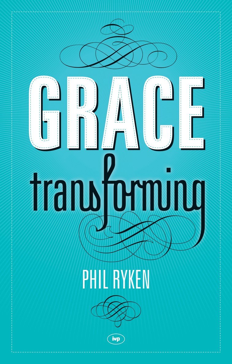 Philip Ryken, Philip (Author) Ryken - Grace Transforming, Häftad
