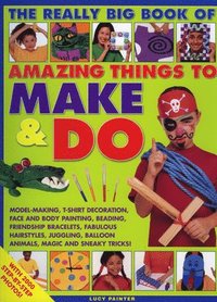 bokomslag The Really Big Book of Amazing Things to Make and Do
