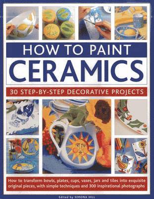 bokomslag How to Paint Ceramics: 30 Step-by-Step Decorative Projects