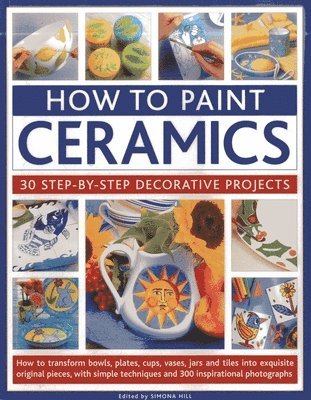 How to Paint Ceramics: 30 Step-by-Step Decorative Projects 1