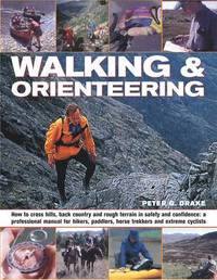 bokomslag Walking & Orienteering: How to Cross Hills, Back Country and Rough Terrain in Safety and Confidence: A Professional Manual for Hikers, Paddler