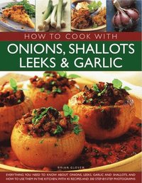 bokomslag How to Cook With Onions, Shallots, Leeks and Garlic