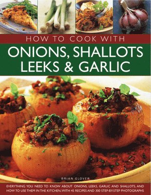 bokomslag How to Cook With Onions, Shallots, Leeks and Garlic