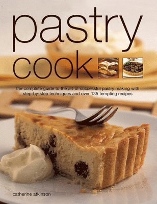 bokomslag Pastry Cook: The Complete Guide to the Art of Successful Pastry Making with Step-By-Step Techniques and Over 135 Tempting Photograp