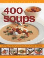 Anne Sheasby - 400 Soups, the Complete Book of: A Fabulous Collection of Delicious Soups from All Over the World - Every Recipe Shown Step by Step with Over 1600 Spe, Häftad