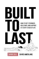 bokomslag Built To Last: How To Get Stronger, Healthier, And Happier At Every Stage Of Life