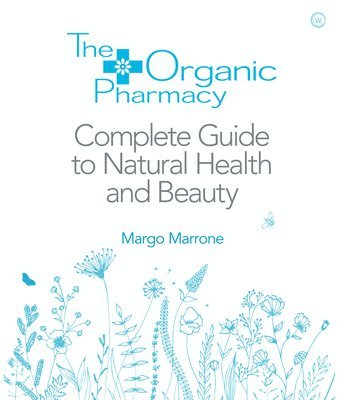 bokomslag Organic Pharmacy Complete Guide to Natural Health and Beauty