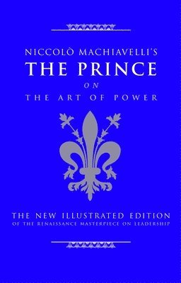 Niccolo Machiavelli's The Prince on The Art of Power