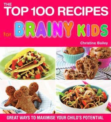 Christine Bailey - Top 100 Recipes for Brainy Kids, Inbunden