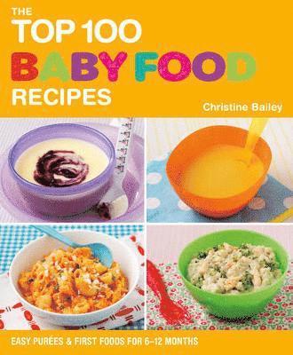 Christine Bailey - Top 100 Baby Food Recipes, Häftad