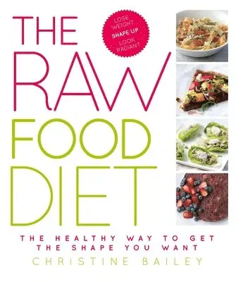 Christine Bailey - The Raw Food Diet, Häftad