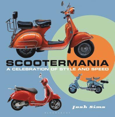 Josh Sims - Scootermania: A Celebration of Style and Speed, Inbunden