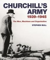 Stephen Bull - Bull, S: Churchill's Army, Inbunden