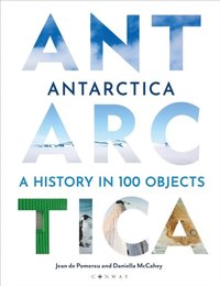 bokomslag Antarctica: A History in 100 Objects
