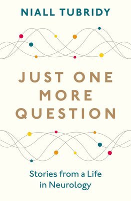 Just One More Question: Stories from a Life in Neurology