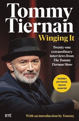 Winging It: Twenty-One Extraordinary Interviews from the Tommy Tiernan Show