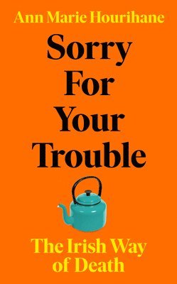 Ann Marie Hourihane - Sorry for Your Trouble, Inbunden