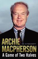 Archie Macpherson - Game of Two Halves, Inbunden