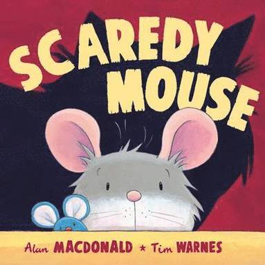 A MacDonald, T Warnes - Scaredy Mouse, Inbunden