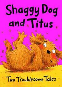 bokomslag Shaggy Dog and Titus: Shaggy Dog and the Terrible Itch; Titus's Troublesome Tooth