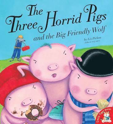 The Three Horrid Pigs and the Big Friendly Wolf 1
