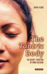 bokomslag The Tantric Body: The Secret Tradition of Hindu Religion
